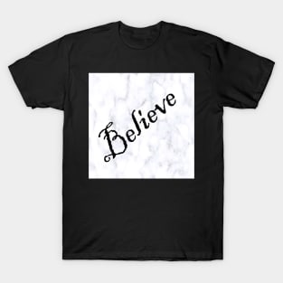 Believe Message, Faith, Hope, Inspirational Graphic Art White Marble Designed Background, Black Lettering: Clothing, Home Decor, Phone Cases, Face Masks & More! T-Shirt